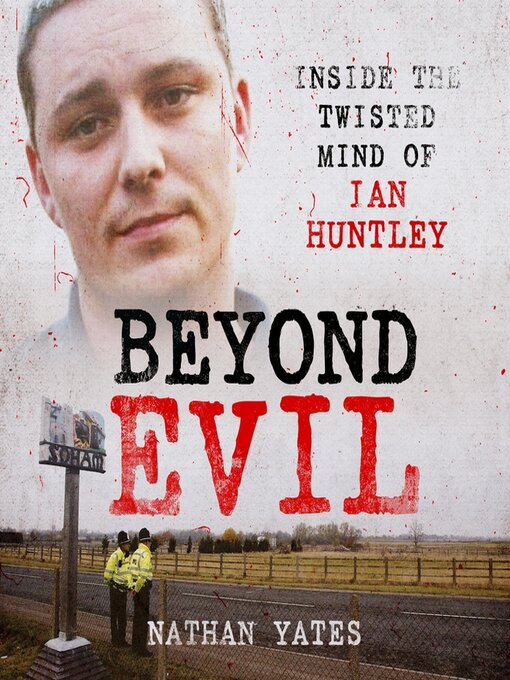Title details for Beyond Evil--Inside the Twisted Mind of Ian Huntley by Nathan Yates - Available